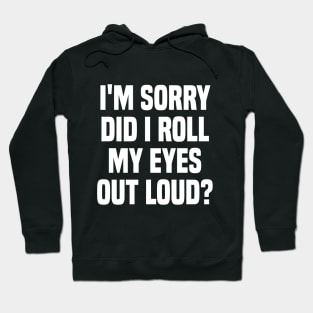 I'm sorry did i roll my eyes out loud, funny sarcastic retro Hoodie